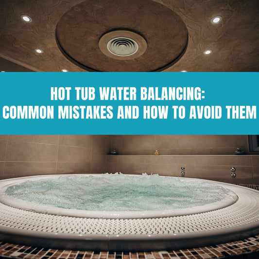 Hot Tub Water Balancing: Common Mistakes and How to Avoid Them - AquaDoc