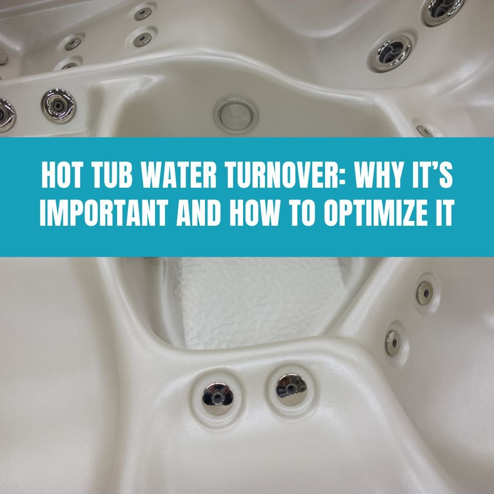 Hot Tub Water Turnover: Why It’s Important and How to Optimize It - AquaDoc