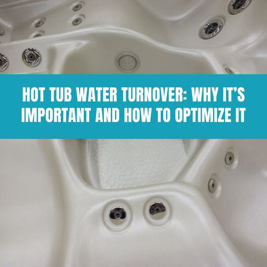 Hot Tub Water Turnover: Why It’s Important and How to Optimize It - AquaDoc