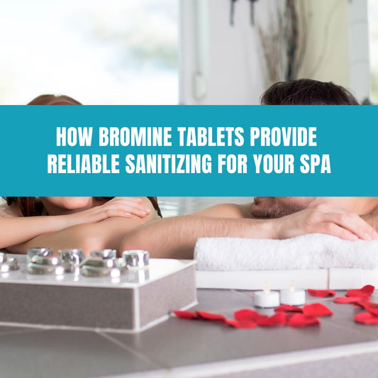 How Bromine Tablets Provide Reliable Sanitizing for Your Spa - AquaDoc