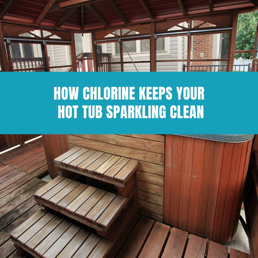 How Chlorine Keeps Your Hot Tub Sparkling Clean - AquaDoc