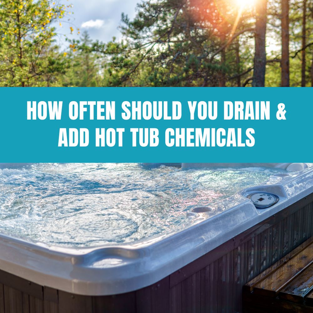 How often should you drain & add hot tub chemicals