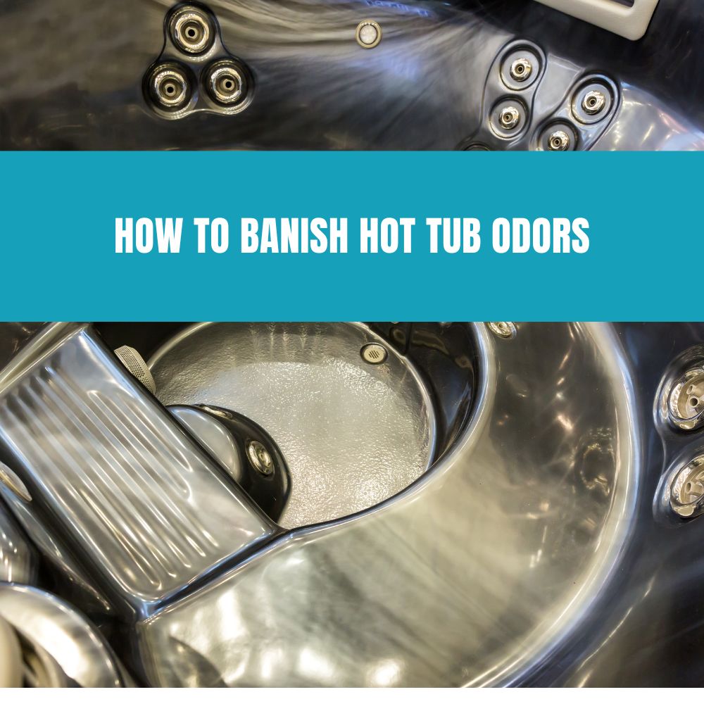 How to Banish Hot Tub Odors - AquaDoc