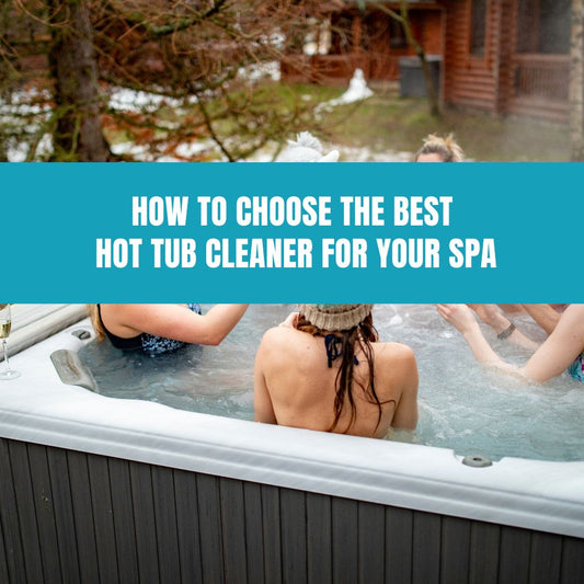 How to Choose the Best Hot Tub Cleaner for Your Spa - AquaDoc