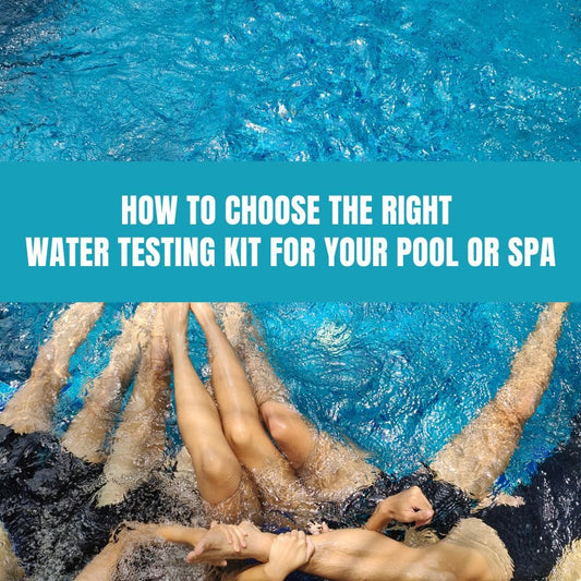 How to Choose the Right Water Testing Kit for Your Pool or Spa - AquaDoc