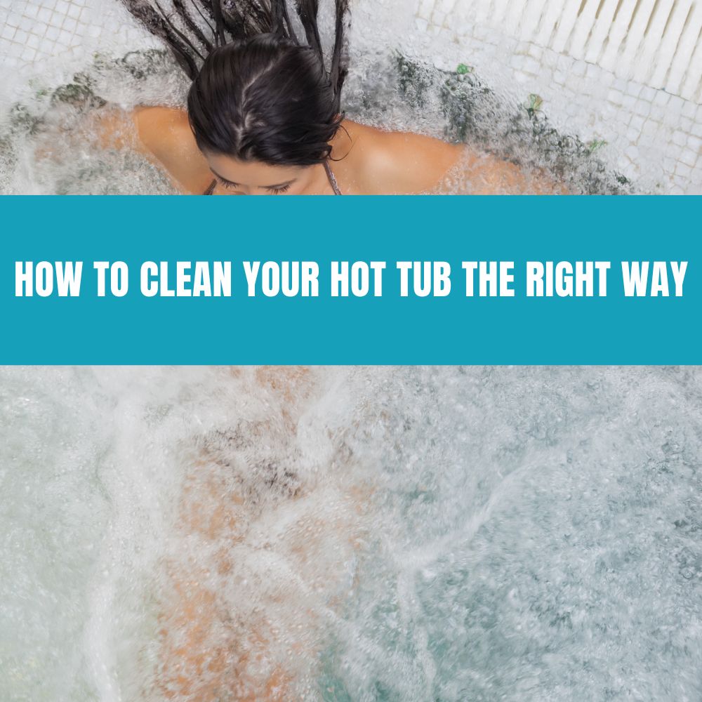 How to Clean Your Hot Tub the Right Way - AquaDoc