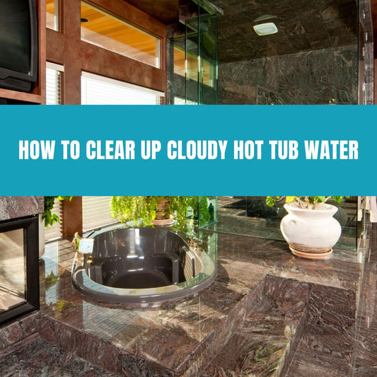 How to Clear Up Cloudy Hot Tub Water - AquaDoc