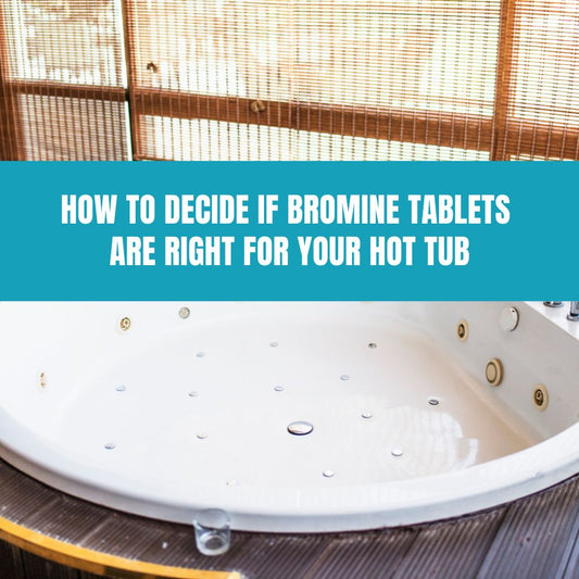 How to Decide If Bromine Tablets Are Right for Your Hot Tub - AquaDoc