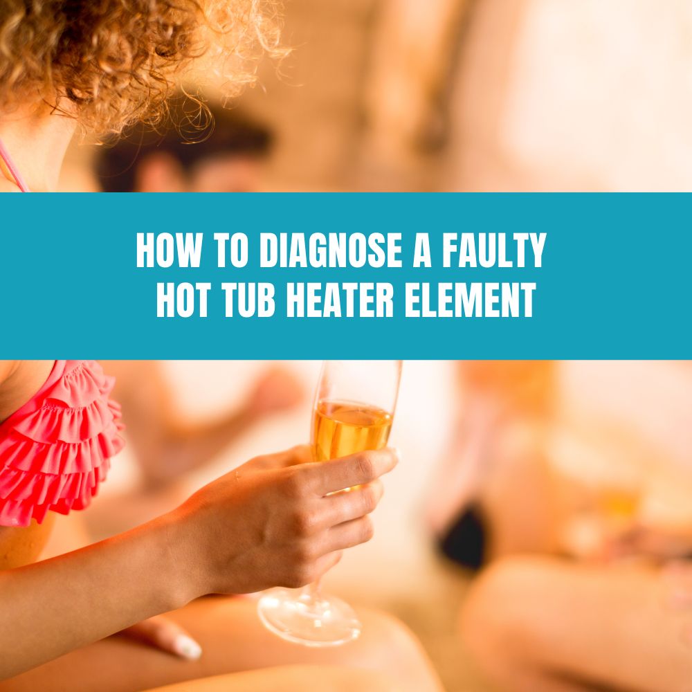 How to Diagnose a Faulty Hot Tub Heater Element - AquaDoc