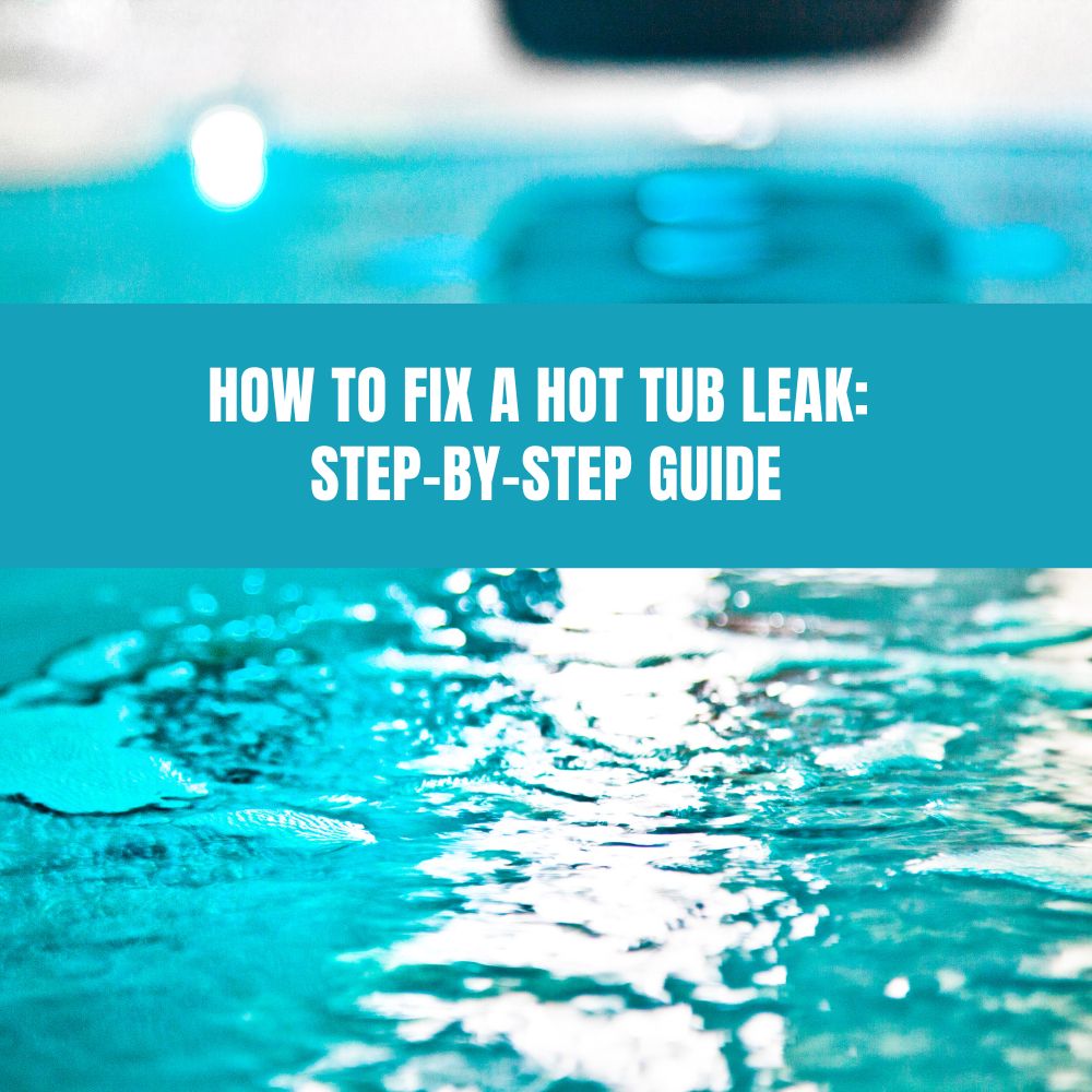 How to Fix a Hot Tub Leak: Step-by-Step Guide - AquaDoc