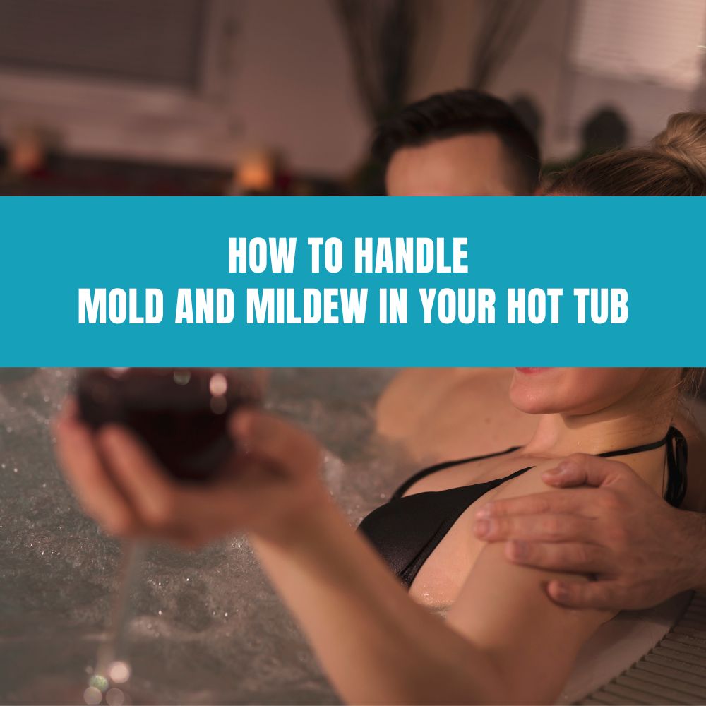How to Handle Mold and Mildew in Your Hot Tub - AquaDoc