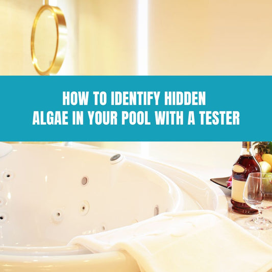 How to Identify Hidden Algae in Your Pool with a Tester