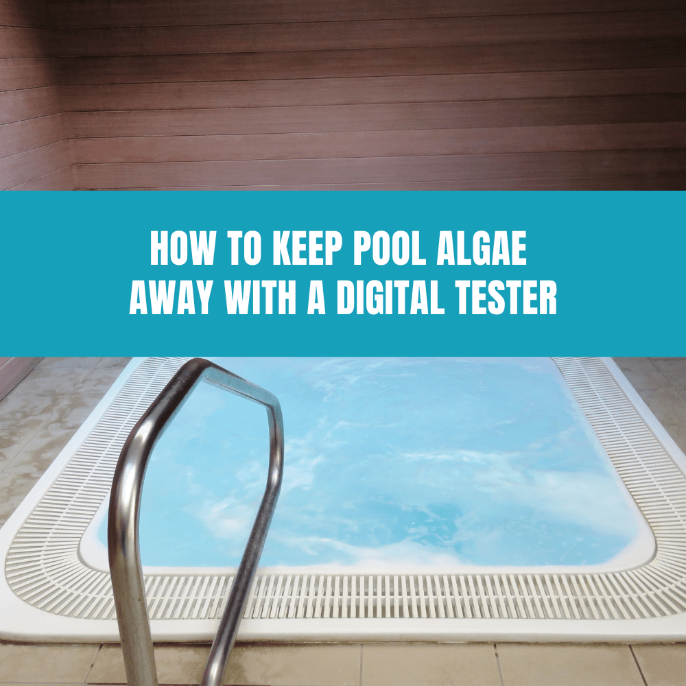 How to Keep Pool Algae Away with a Digital Tester - AquaDoc