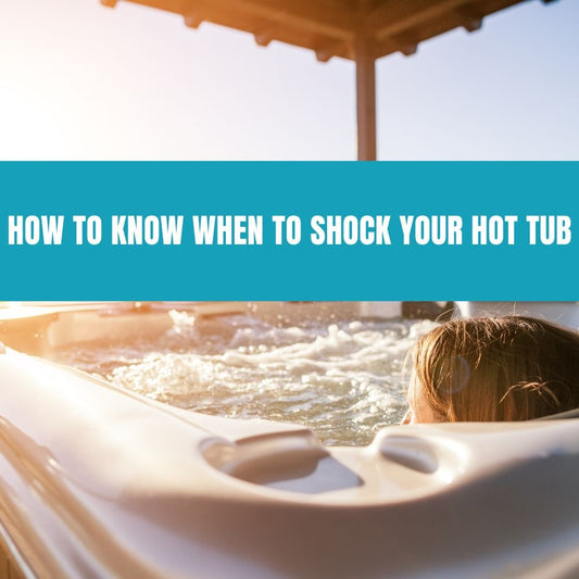 How to Know When to Shock Your Hot Tub - AquaDoc