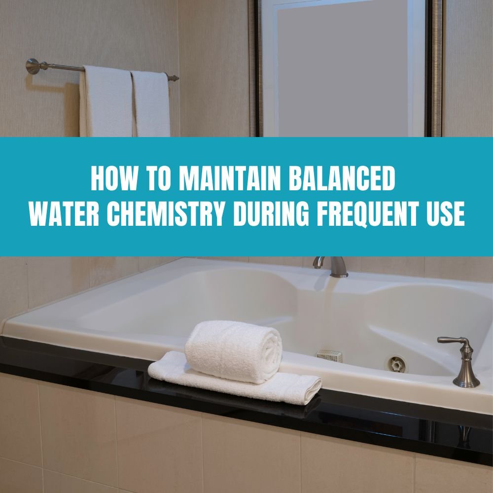 How to Maintain Balanced Water Chemistry During Frequent Use - AquaDoc