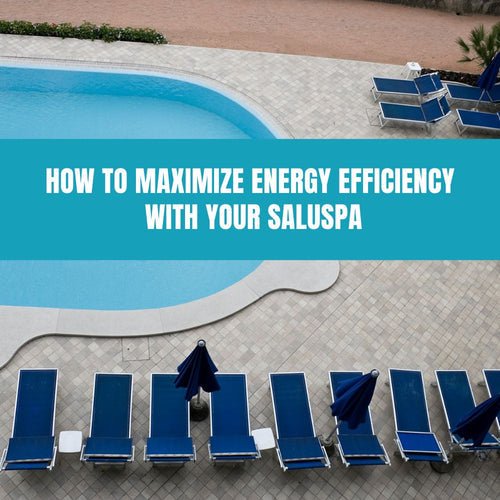 How to Maximize Energy Efficiency with Your SaluSpa - AquaDoc