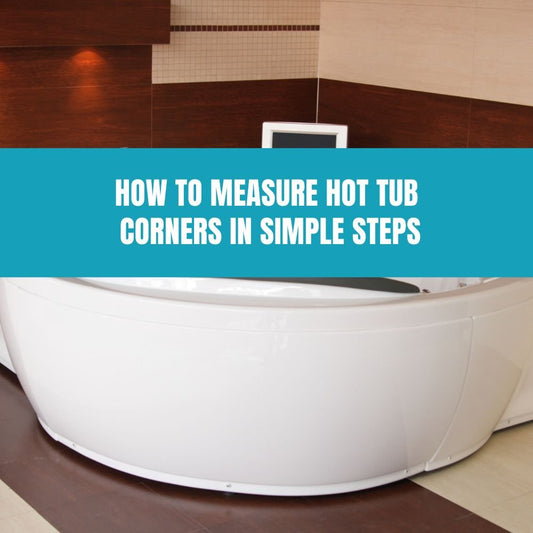 How to Measure Hot Tub Corners in Simple Steps - AquaDoc