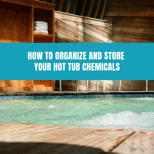 How to Organize and Store Your Hot Tub Chemicals - AquaDoc