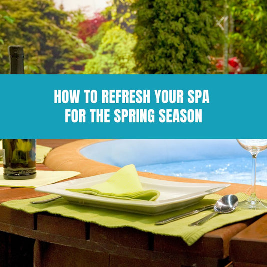 How to Refresh Your Spa for the Spring Season - AquaDoc