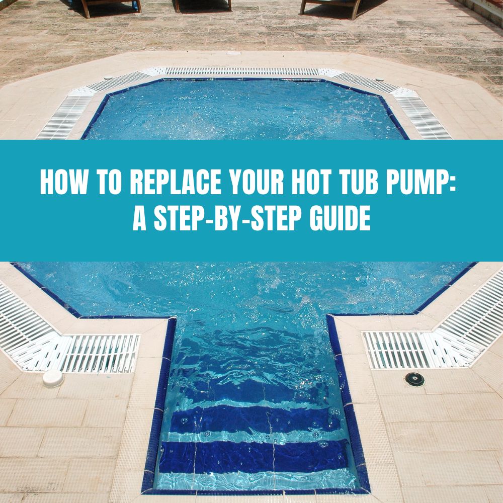 How to Replace Your Hot Tub Pump: A Step-by-Step Guide - AquaDoc