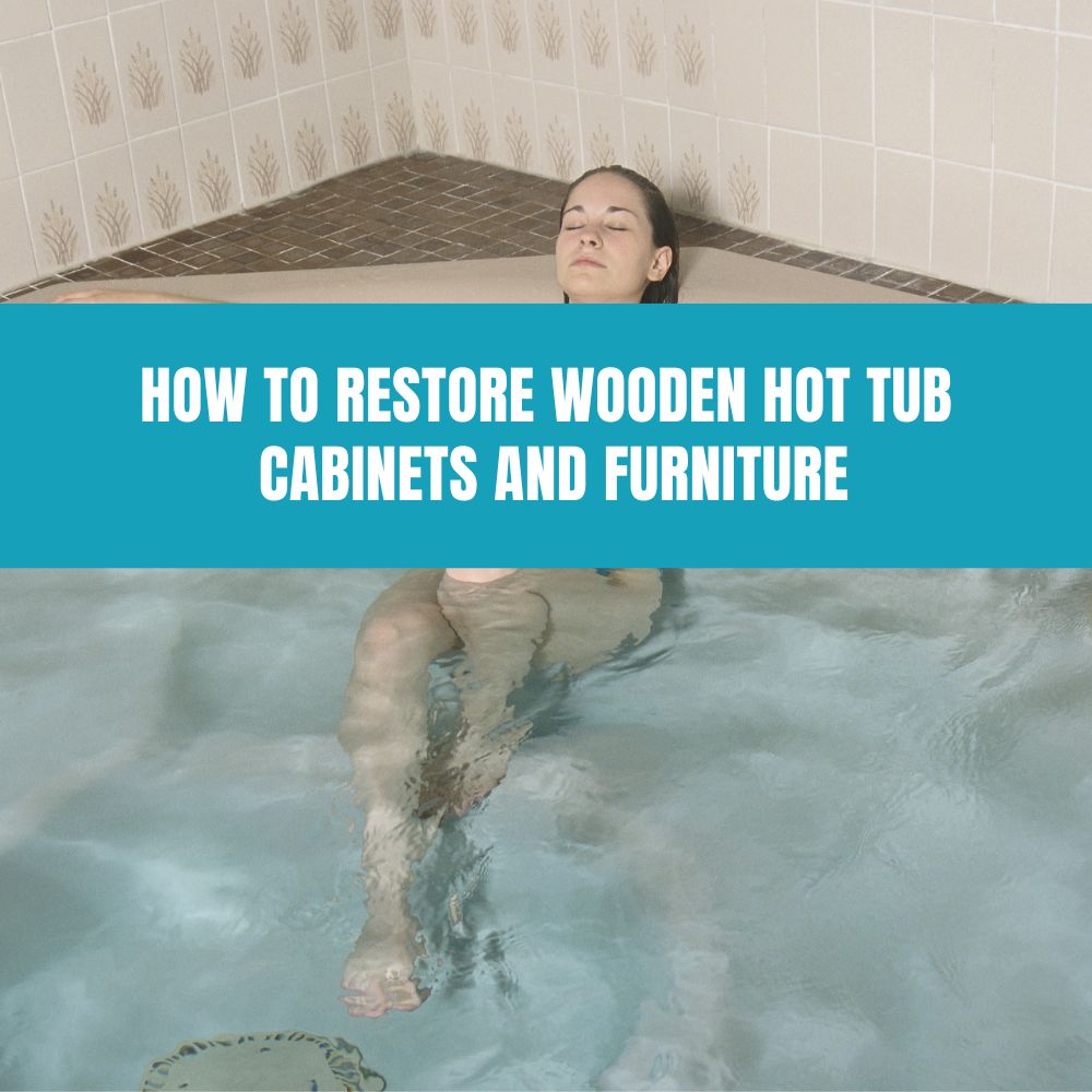 How to Restore Wooden Hot Tub Cabinets and Furniture - AquaDoc