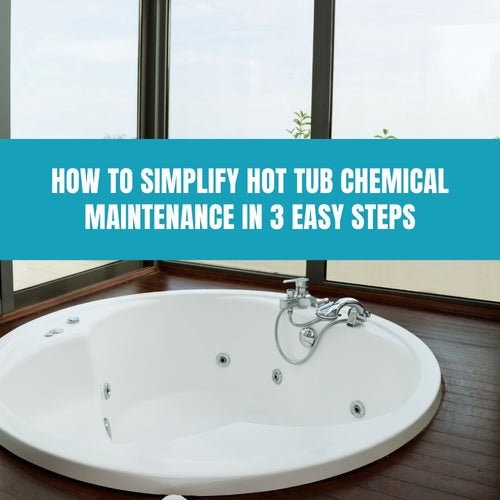 How to Simplify Hot Tub Chemical Maintenance in 3 Easy Steps - AquaDoc