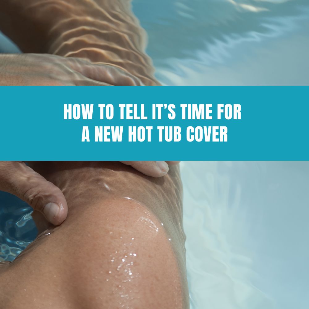 How to Tell It’s Time for a New Hot Tub Cover - AquaDoc
