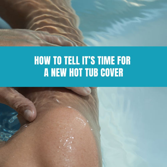 How to Tell It’s Time for a New Hot Tub Cover - AquaDoc