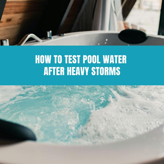 How to Test Pool Water After Heavy Storms