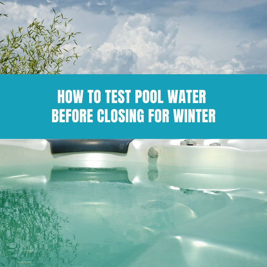How to Test Pool Water Before Closing for Winter - AquaDoc