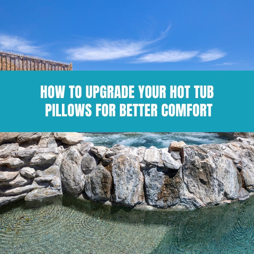 How to Upgrade Your Hot Tub Pillows for Better Comfort - AquaDoc