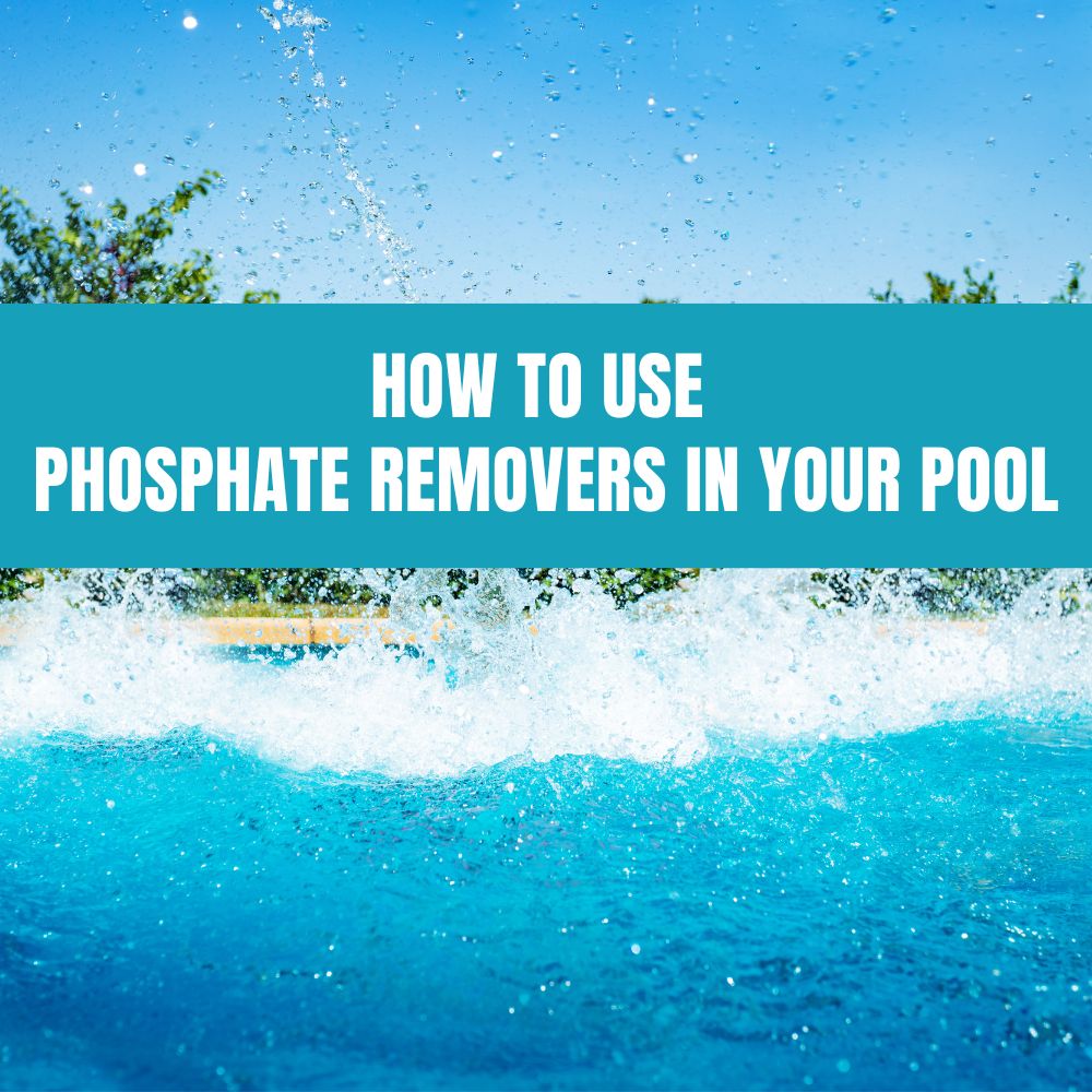 How to Use Phosphate Removers in Your Pool - AquaDoc