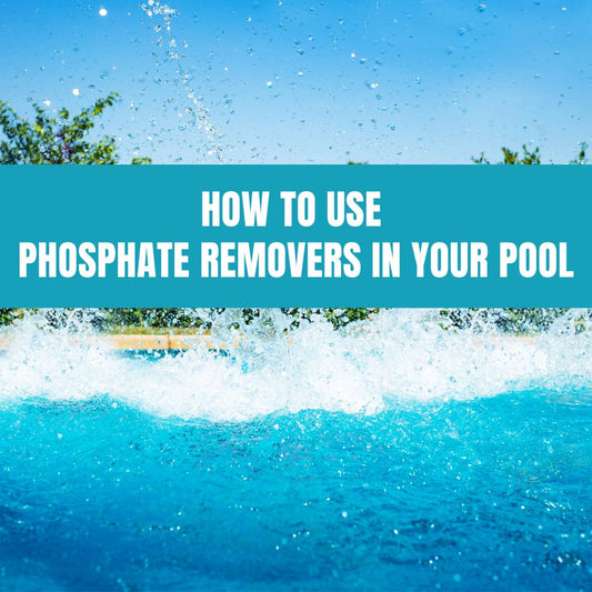 How to Use Phosphate Removers in Your Pool - AquaDoc