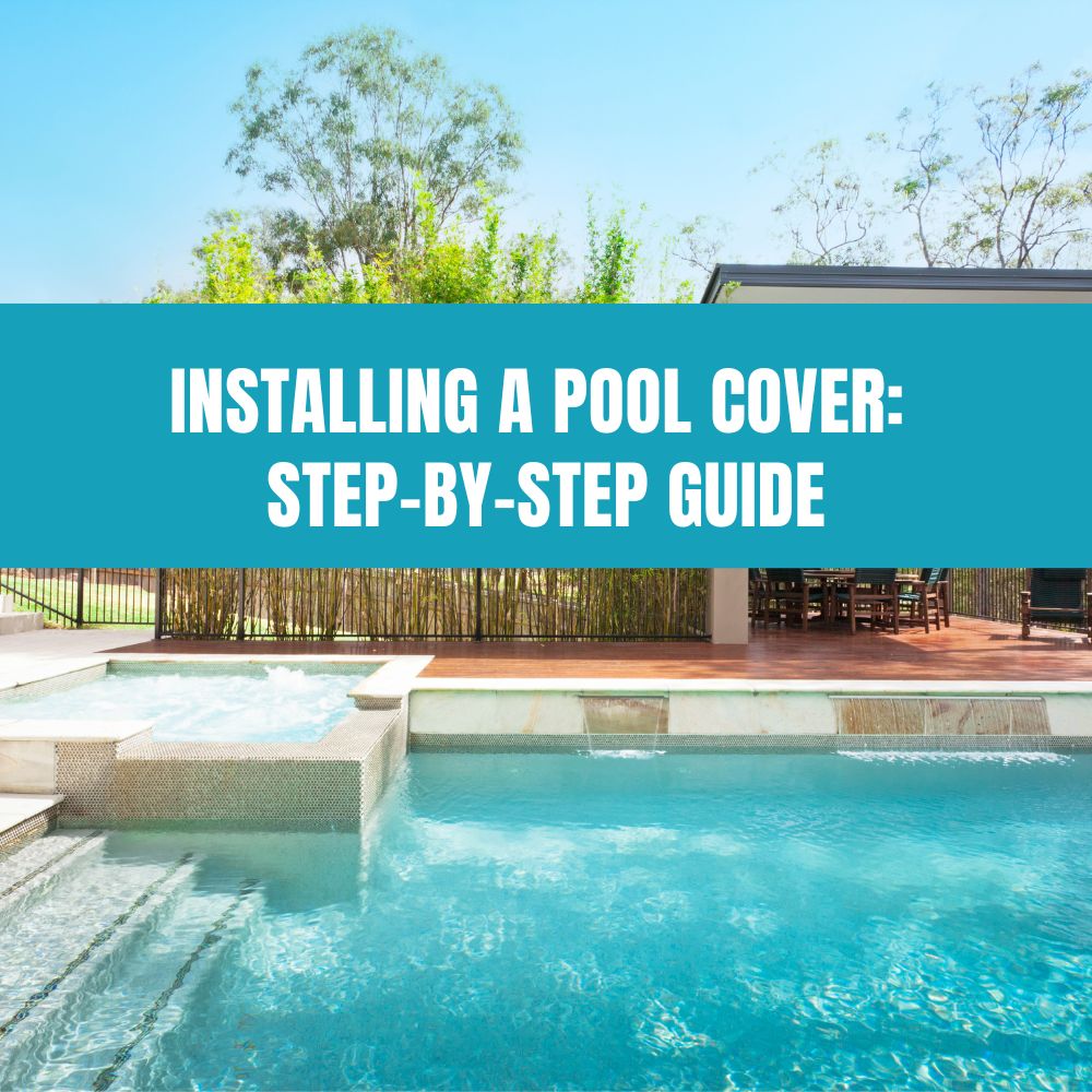 Pool Cover Install Installing a Pool Cover: Step-by-Step Guide – AquaDoc