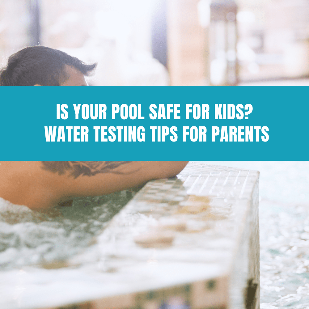 Is Your Pool Safe for Kids? Water Testing Tips for Parents - AquaDoc