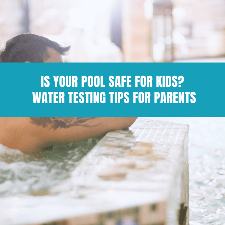 Is Your Pool Safe for Kids? Water Testing Tips for Parents – AquaDoc