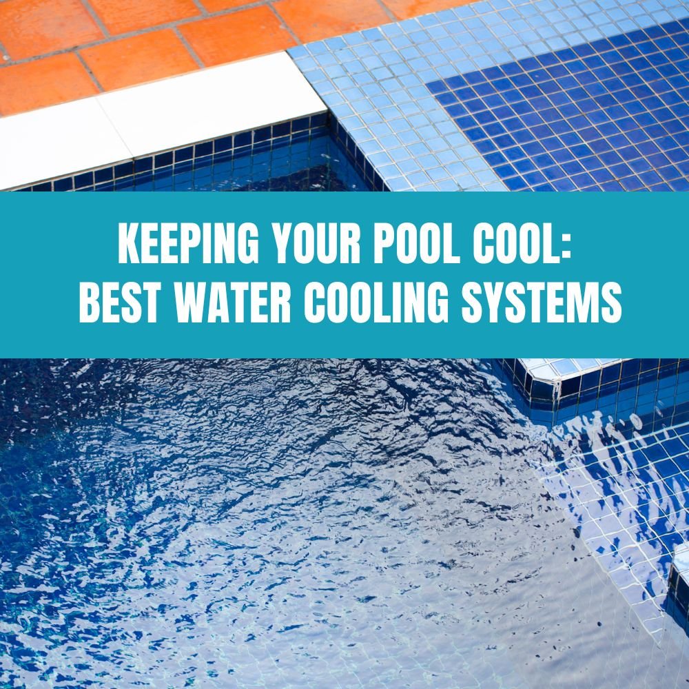 Keeping Your Pool Cool: Best Water Cooling Systems - AquaDoc