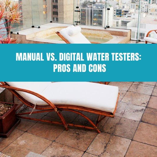 Manual vs. Digital Water Testers Pros and Cons