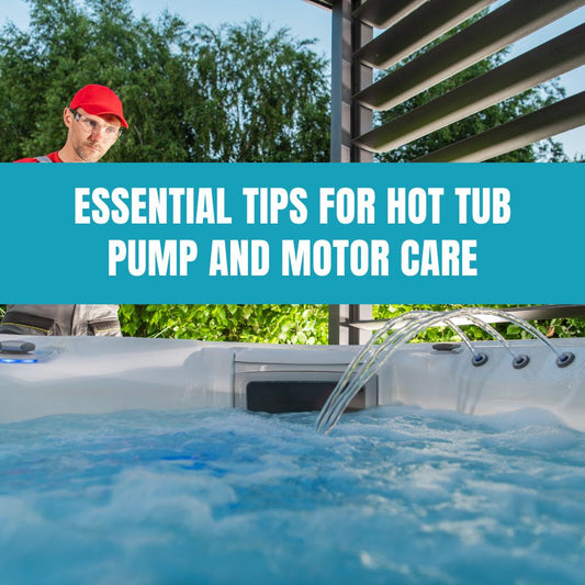 Maximizing Efficiency: Essential Tips for Hot Tub Pump and Motor Maintenance - AquaDoc