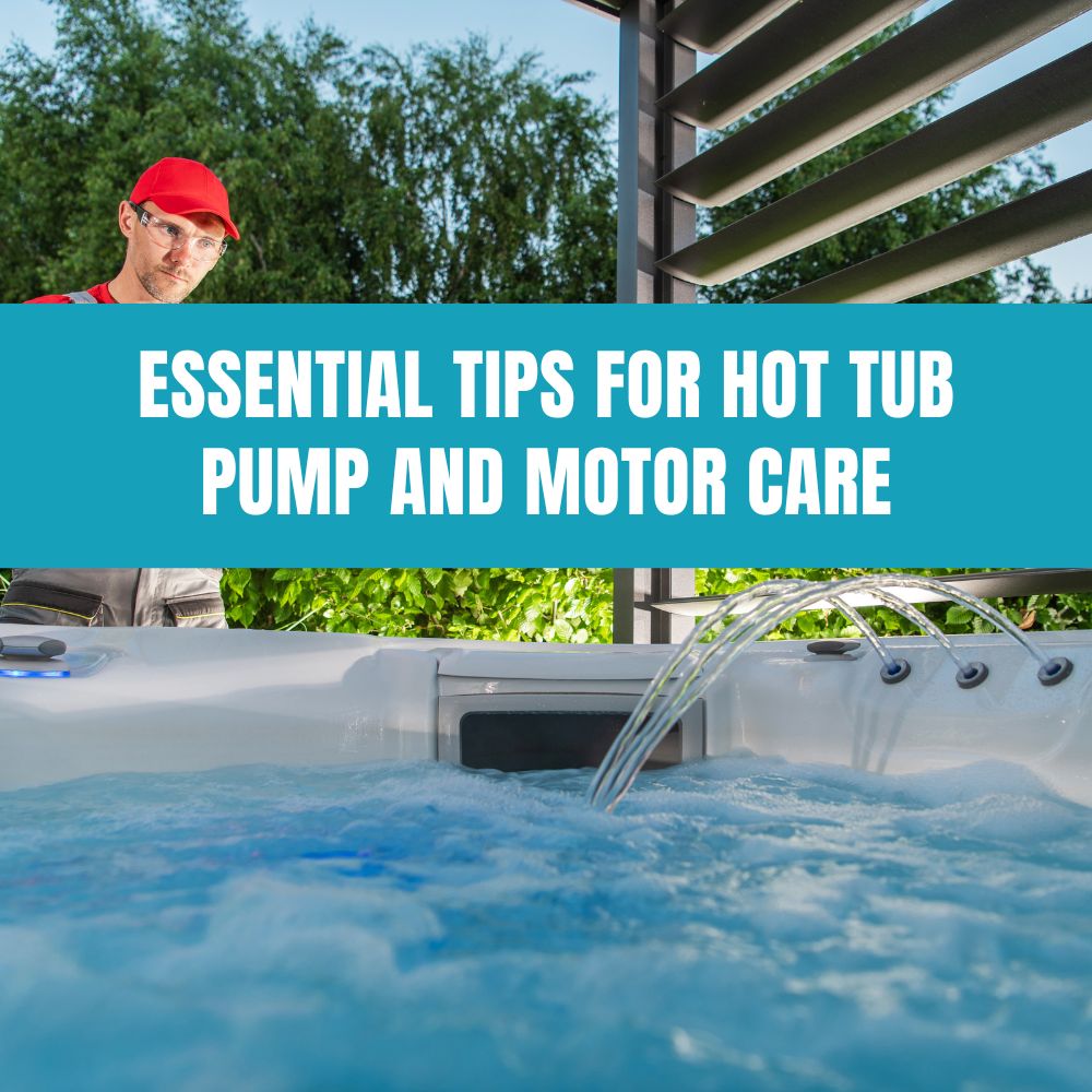 Hot Tub Pump and Motor Maintenance: Key Tips for Longevity and Efficiency