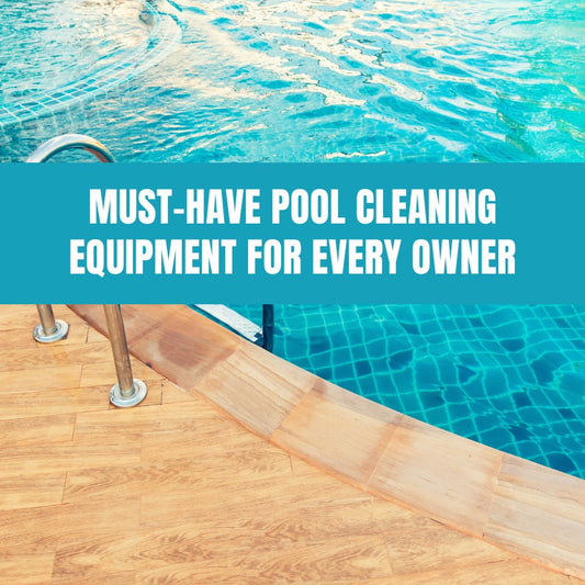 Must-Have Pool Cleaning Equipment for Every Owner - AquaDoc