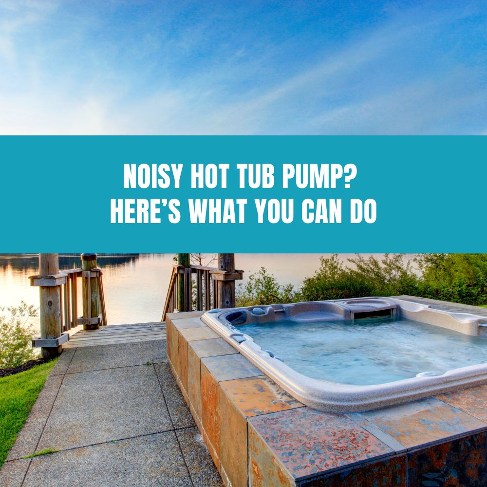 Noisy Hot Tub Pump? Here’s What You Can Do - AquaDoc
