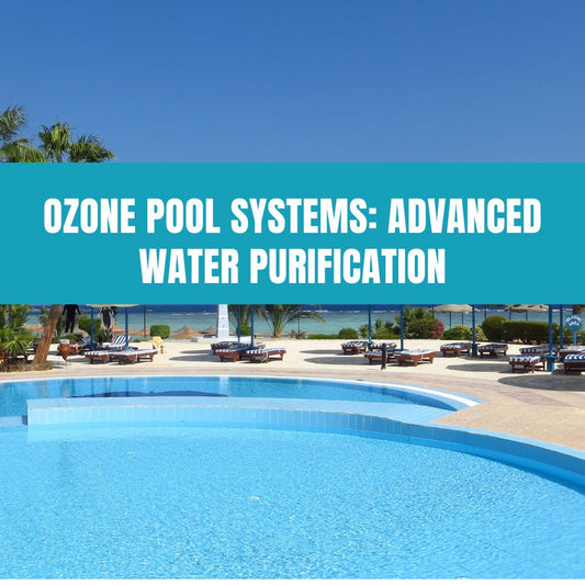 Ozone Pool Systems: Advanced Water Purification - AquaDoc