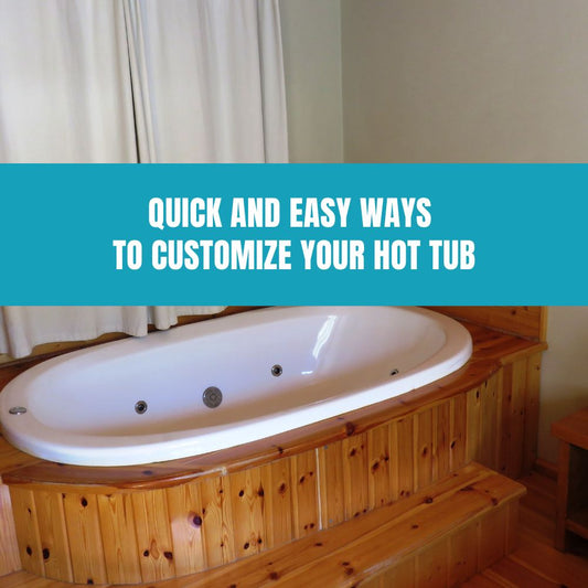 Quick and Easy Ways to Customize Your Hot Tub - AquaDoc