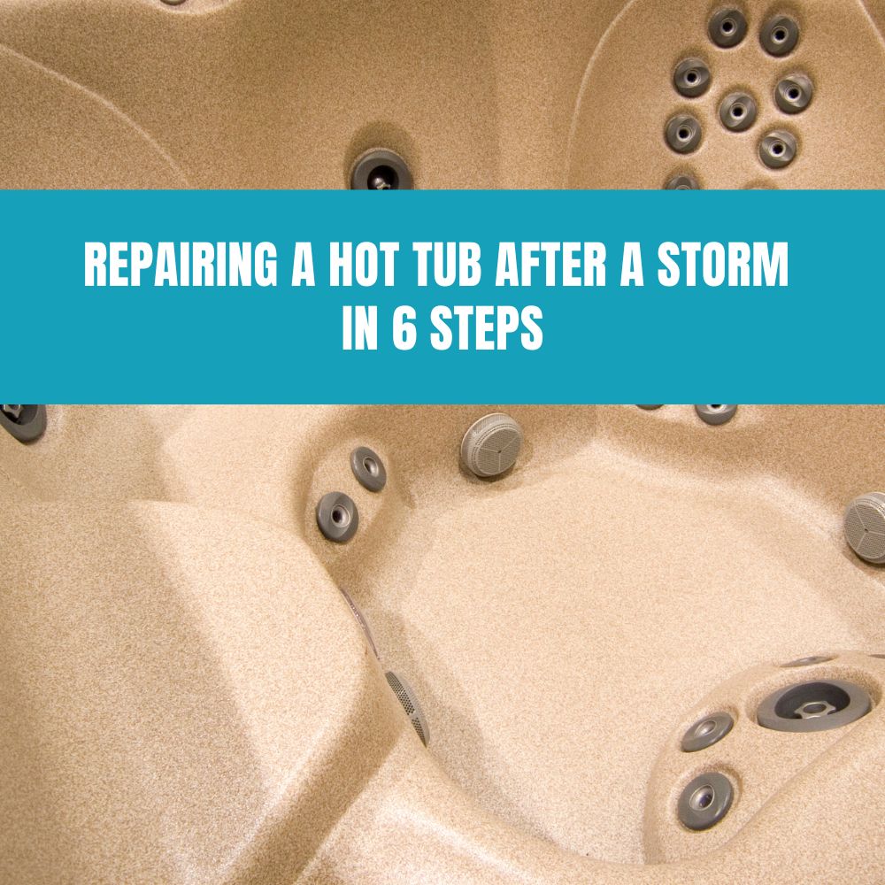 Repairing a Hot Tub After a Storm in 6 Steps - AquaDoc
