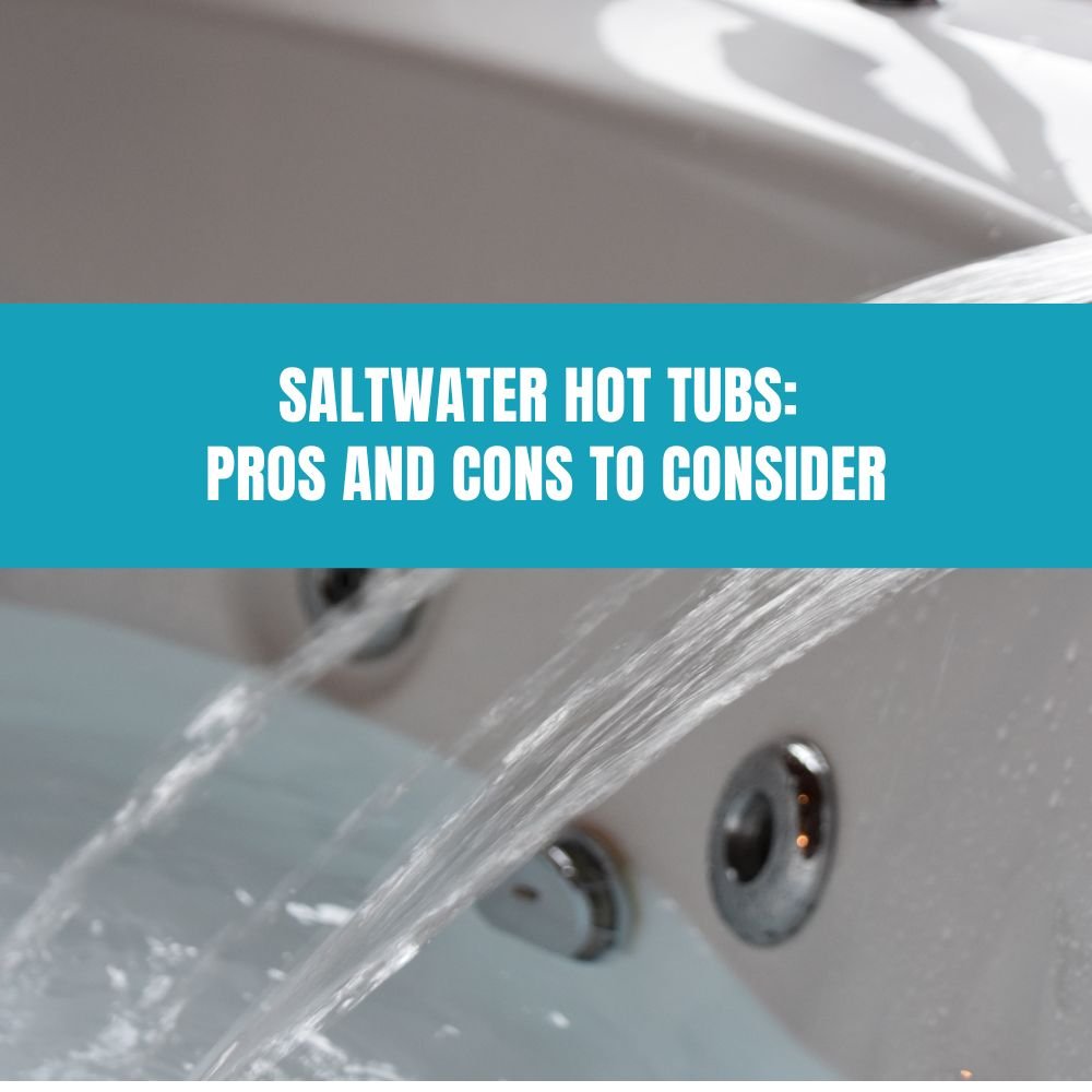 Saltwater Hot Tubs: Pros and Cons to Consider - AquaDoc