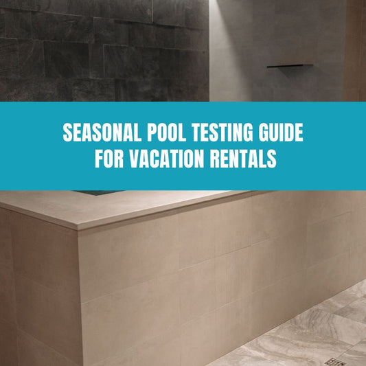 Seasonal Pool Testing Guide for Vacation Rentals - AquaDoc