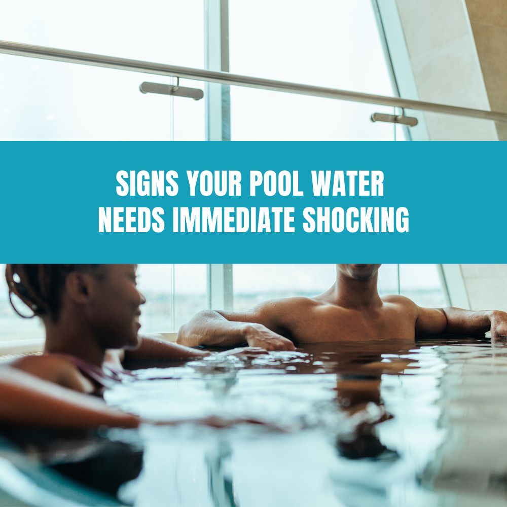 Signs Your Pool Water Needs Immediate Shocking - AquaDoc