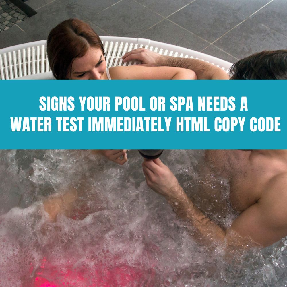 Signs Your Pool or Spa Needs a Water Test Immediately - AquaDoc
