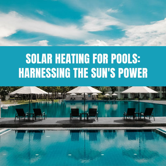 Solar Heating for Pools: Harnessing the Sun's Power - AquaDoc